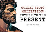 Guided Stoic Meditation: Return to the Present