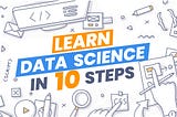 Learn Data Science in 10 Steps