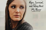 Victim Impact Statement: A Story of Rape, Survival, and Taking Back My Power