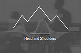 Understanding Classical Chart Patterns Series — H&S