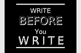 Write Before You Write