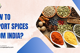 How to export spices from India?
