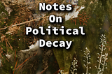 Notes On Political Decay