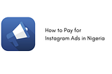 How to Pay for Instagram Ads in Nigeria: A Comprehensive Guide