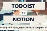 the words todoist vs notion, a comprehensive head-to-head comparison, overlaid over a computer and some hands holding pencils at a desk