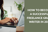 How to Become a Successful Freelance Grant Writer in 2025