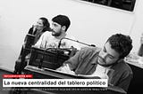 LA NUEVA CENTRALIDAD DEL TABLERO POLÍTICO. PARTE II