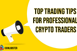 Top Trading Tips and Tools For Professional Crypto Traders