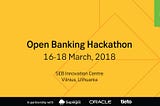 Startups, innovation enthusiasts and large enterprises will team up for Open Banking Hackathon