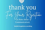 Thank You For Your Rejection (A Note About Communication)