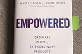 4 Reasons Why “Empowered” By Marty Cagan and Chris Jones Might Be the Best Business Book You’ll…