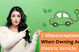 The 7 Weird Misconceptions When Buying an Electric Vehicle