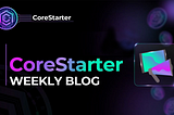 Welcome to the 4th edition of the CoreStarter weekly blog!