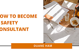 How to Become a Safety Consultant | Duane Ham | Law