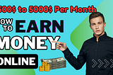 The Best way to Earn Money 1500$ to 5000$ per month online in 2024