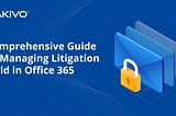 Comprehensive Guide to Managing Litigation Hold in Office 365