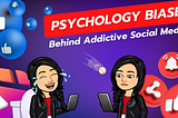 Psychology Biases Behind Addictive Social Media