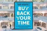 Buy Back Your Time, by Dan Martell, Gave Me My LIFE Back Too