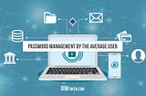 Password Management by the Average User
