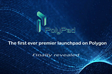 PolyPad — The First Ever Premier Launchpad on Polygon.