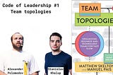 Code of Leadership #1 — Team topologies