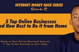 5 Top Online Businesses and How Best to Do it from Home in 20