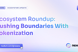 The Nexera Ecosystem Roundup: Pushing Boundaries With Tokenization