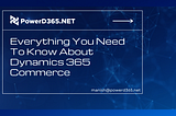 Everything You Need To Know About Dynamics 365 Commerce
