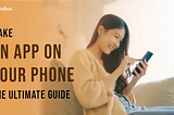 How to Make an App on Your Phone? The Full Guide