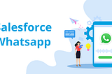 Enhance Communication and Collaboration with WhatsApp Messaging in Salesforce