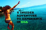 5 Insider adventures to experience in Goa