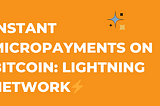 Instant Micropayments on Bitcoin using Lightning Network