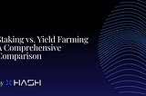 Staking vs. Yield Farming: A Comprehensive Comparison