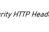 HTTP Headers : Web App Security Basics