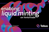 Enabling Liquid Minting on VertoTrade: Transforming Your Blockchain Experience on Rebuschain