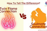 TwinFlame Connection Or Soulmate Connection?