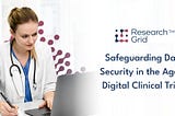 Safeguarding Data Security in the Age of Digital Clinical Trials