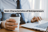 Unveiling the 12 Main Characteristics of Entrepreneurs