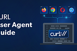 How to Change User Agent with cURL