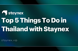 🇹🇭 Top 5 Things To Do in Thailand with Staynex