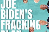 Joe Biden’s Fracking Plan