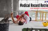 Why Medical Record Retrieval Is Crucial for Worker’s Compensation Cases in USA?