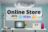 How to Build an Online Store with React, AWS, and Stripe