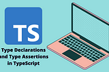 Understand Type Declarations and Type Assertions in TypeScript