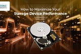 How to Maximize Your Storage Device Performance