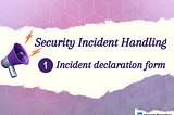 Security Incident Handeling 1- Incident Declaration Form