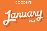 Goodbye January 2023