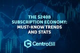 The $240B Subscription Economy: Must-Know Trends And Stats