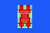 Book Sips #44 — ‘Invisible Women’ by Caroline Criado Perez