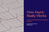 How Async Really Works in Node.js and FastAPI (and How to Stop Blocking Your Backend)